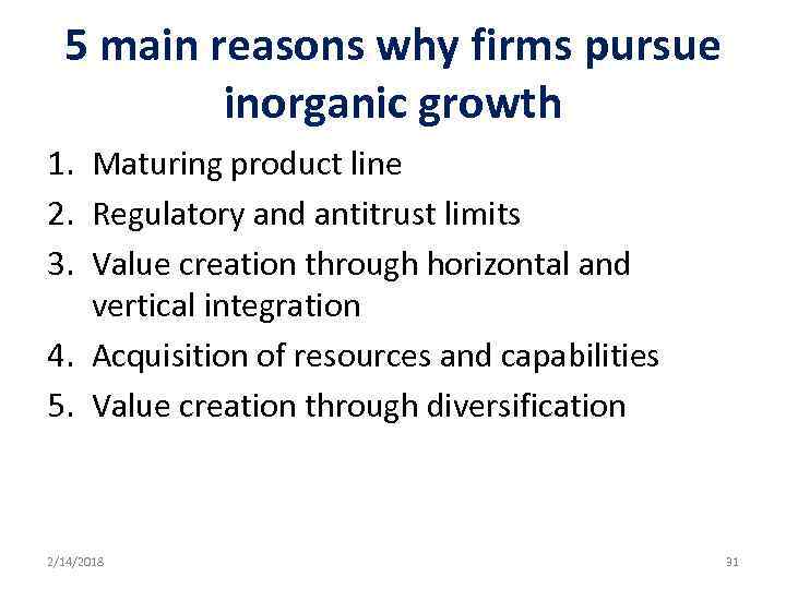 5 main reasons why firms pursue inorganic growth 1. Maturing product line 2. Regulatory