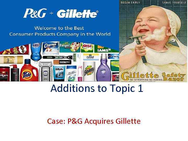 Additions to Topic 1 Case: P&G Acquires Gillette 