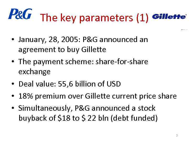 The key parameters (1) • January, 28, 2005: P&G announced an agreement to buy