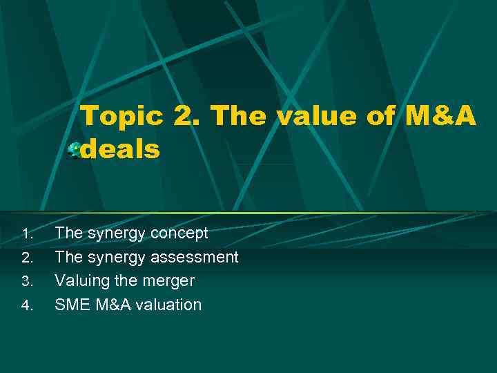 Topic 2. The value of M&A deals 1. 2. 3. 4. The synergy concept