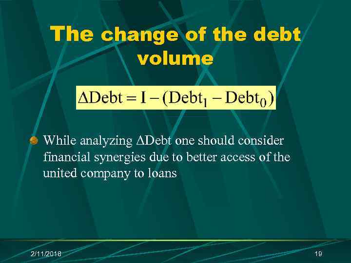 The change of the debt volume While analyzing ΔDebt one should consider financial synergies