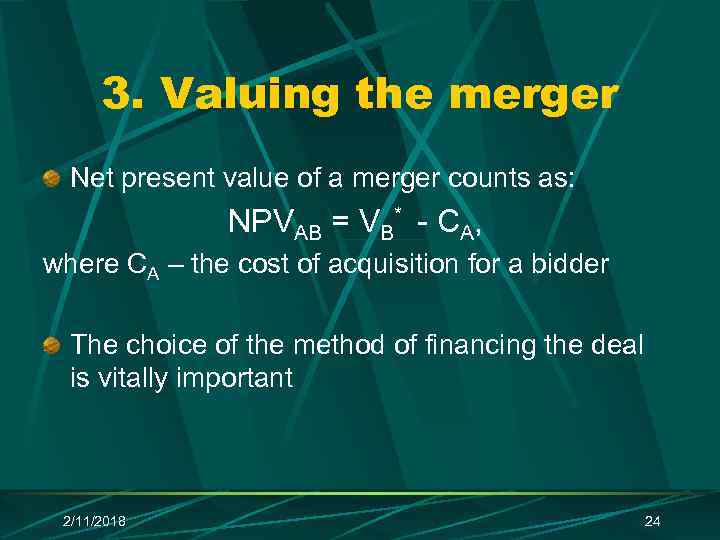 3. Valuing the merger Net present value of a merger counts as: NPVAB =