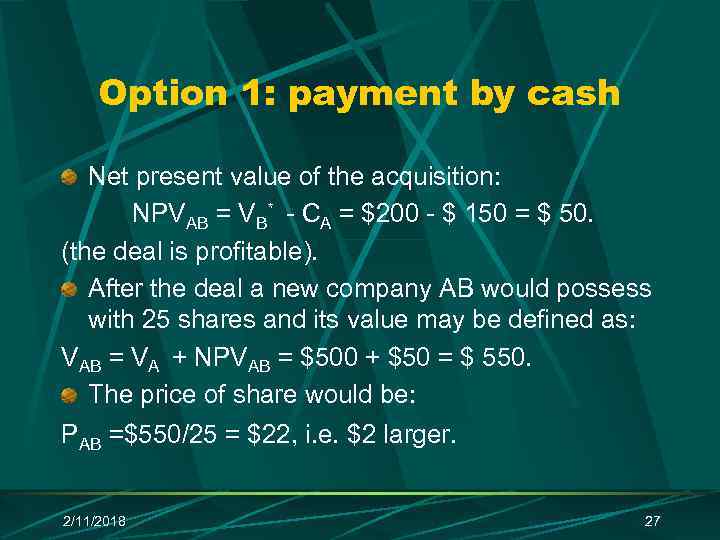 Option 1: payment by cash Net present value of the acquisition: NPVAB = VB*