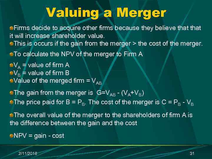 Valuing a Merger Firms decide to acquire other firms because they believe that it