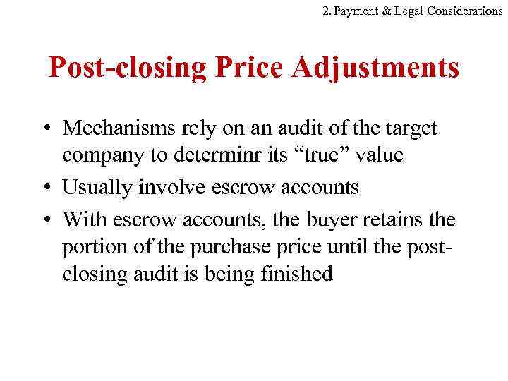 2. Payment & Legal Considerations Post-closing Price Adjustments • Mechanisms rely on an audit