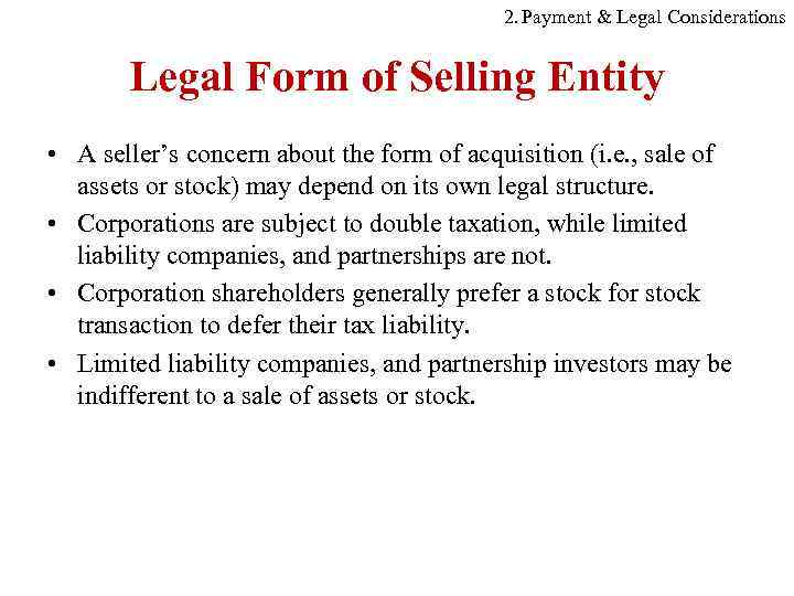 2. Payment & Legal Considerations Legal Form of Selling Entity • A seller’s concern