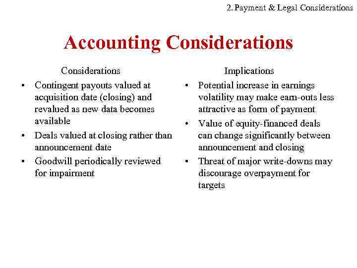 2. Payment & Legal Considerations Accounting Considerations • Contingent payouts valued at acquisition date