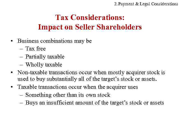 2. Payment & Legal Considerations Tax Considerations: Impact on Seller Shareholders • Business combinations