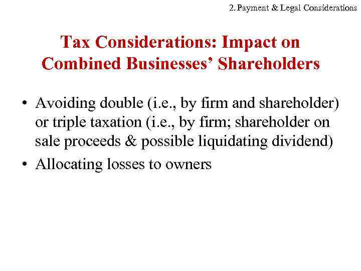 2. Payment & Legal Considerations Tax Considerations: Impact on Combined Businesses’ Shareholders • Avoiding