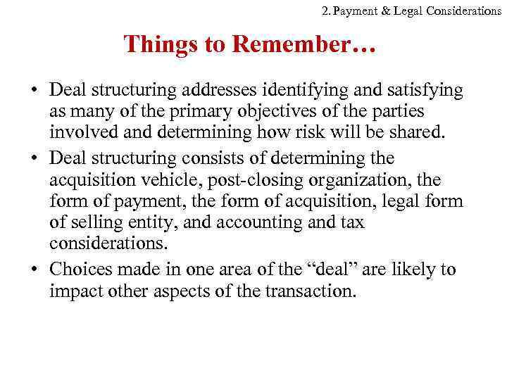 2. Payment & Legal Considerations Things to Remember… • Deal structuring addresses identifying and