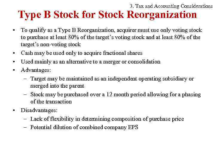 3. Tax and Accounting Considerations Type B Stock for Stock Reorganization • To qualify