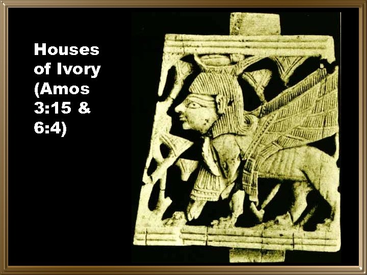 Houses of Ivory (Amos 3: 15 & 6: 4) 