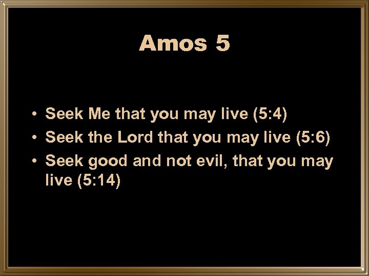 Amos 5 • Seek Me that you may live (5: 4) • Seek the
