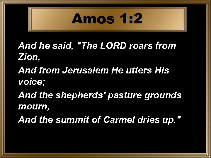 Amos 1: 2 And he said, 
