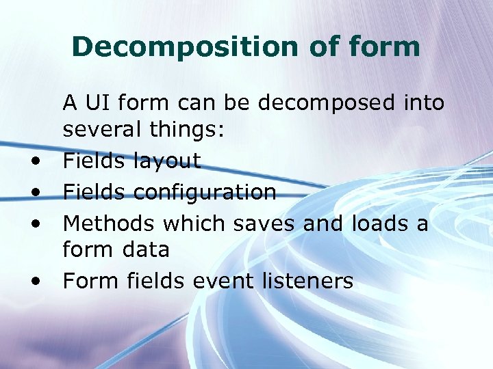 Decomposition of form • • A UI form can be decomposed into several things: