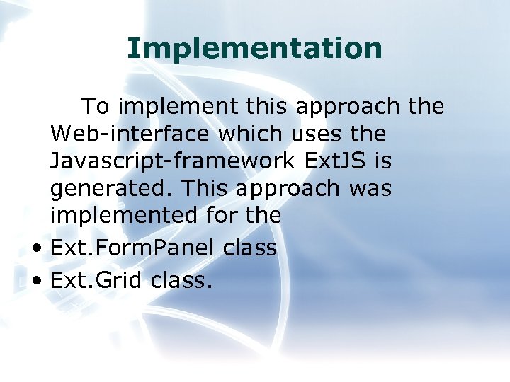 Implementation To implement this approach the Web-interface which uses the Javascript-framework Ext. JS is