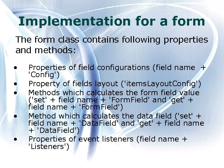 Implementation for a form The form class contains following properties and methods: • •