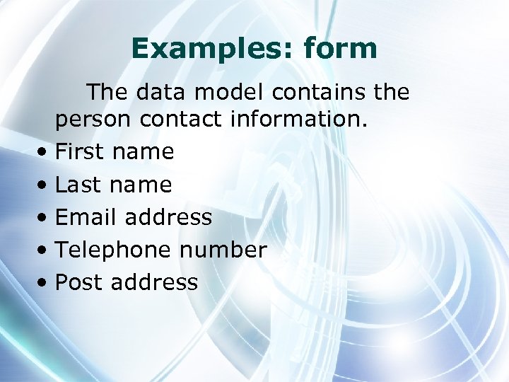 Examples: form The data model contains the person contact information. • First name •