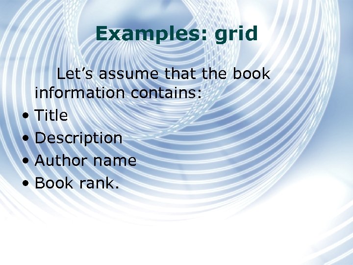 Examples: grid Let’s assume that the book information contains: • Title • Description •