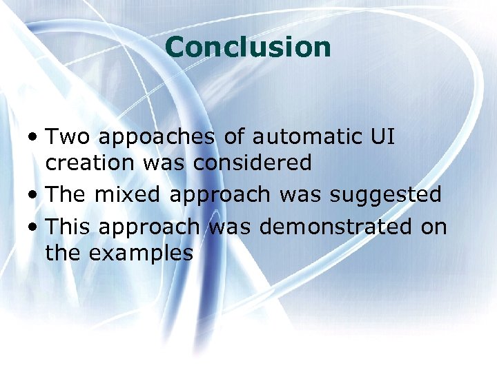 Conclusion • Two appoaches of automatic UI creation was considered • The mixed approach