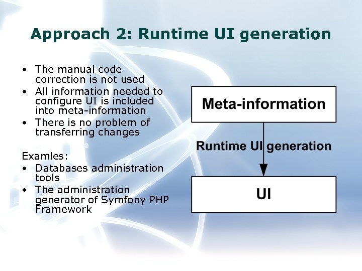 Approach 2: Runtime UI generation • The manual code correction is not used •