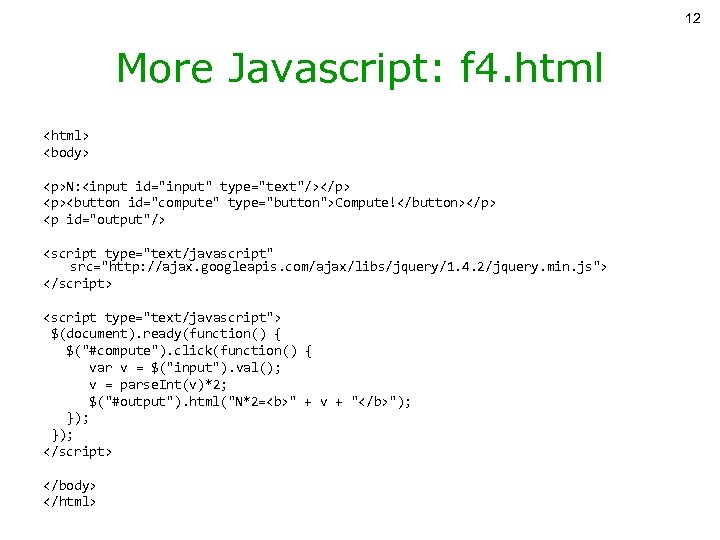 12 More Javascript: f 4. html <html> <body> <p>N: <input id="input" type="text"/></p> <p><button id="compute"