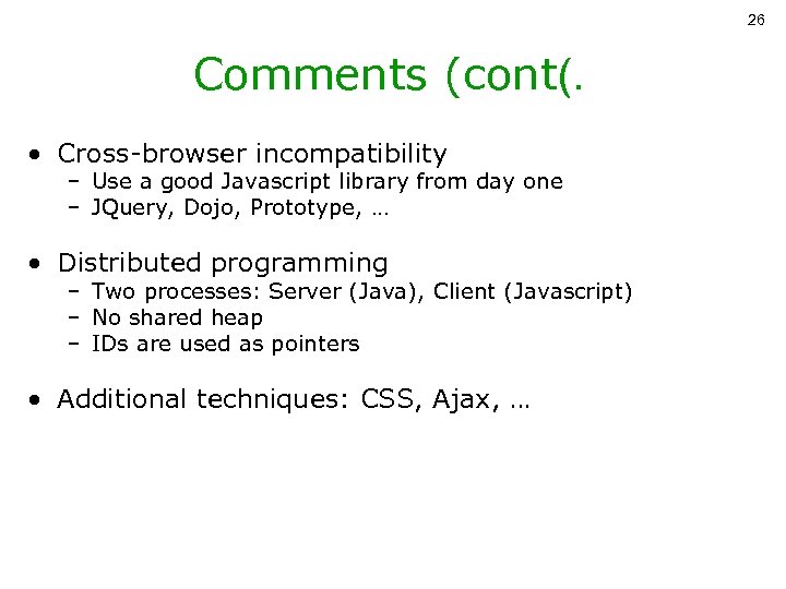 26 Comments (cont(. • Cross-browser incompatibility – Use a good Javascript library from day