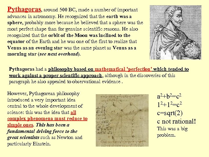 Pythagoras, around 500 BC, made a number of important advances in astronomy. He recognized