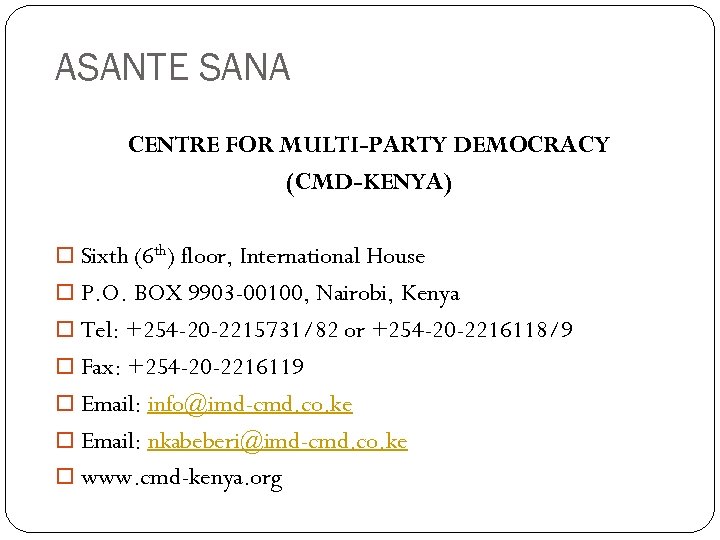 ASANTE SANA CENTRE FOR MULTI-PARTY DEMOCRACY (CMD-KENYA) Sixth (6 th) floor, International House P.