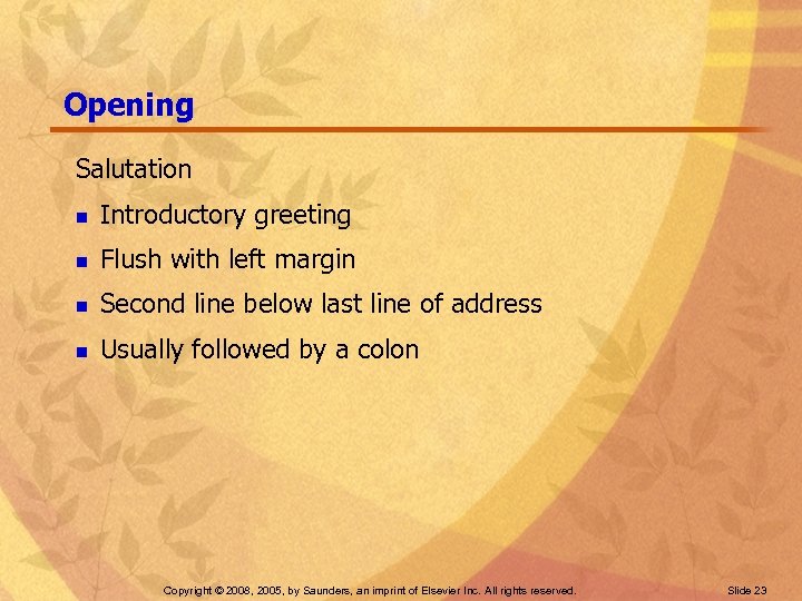Opening Salutation n Introductory greeting n Flush with left margin n Second line below