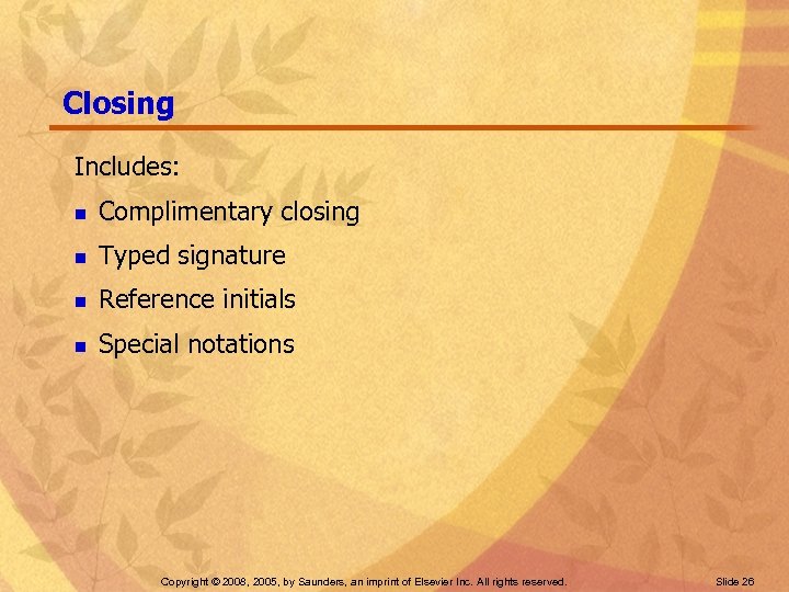 Closing Includes: n Complimentary closing n Typed signature n Reference initials n Special notations