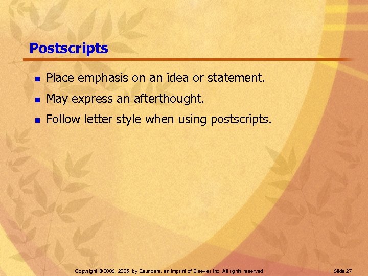 Postscripts n Place emphasis on an idea or statement. n May express an afterthought.