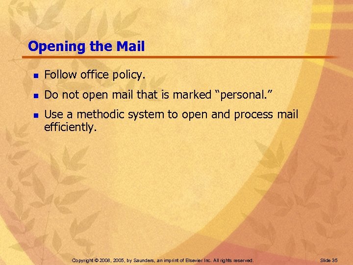 Opening the Mail n Follow office policy. n Do not open mail that is