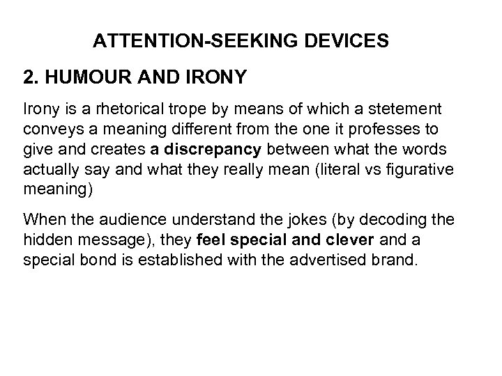 ATTENTION-SEEKING DEVICES 2. HUMOUR AND IRONY Irony is a rhetorical trope by means of