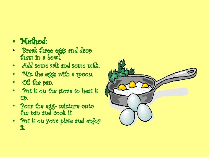  • Method: • • Break three eggs and drop them in a bowl.