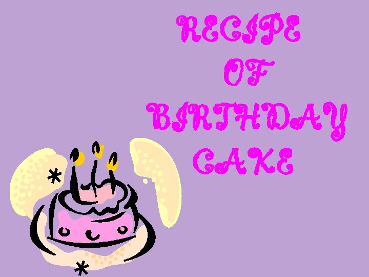 RECIPE OF BIRTHDAY CAKE 