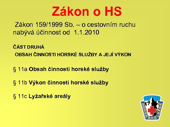 Zákon o HS Zákon 159/1999 Sb. – o cestovním ruchu nabývá účinnost od 1.