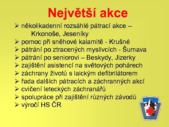 Největší akce Ø několikadenní rozsáhlé pátrací akce – Krkonoše, Jeseníky Ø pomoc při sněhové