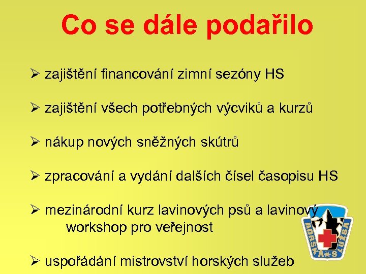 Co se dále podařilo Ø zajištění financování zimní sezóny HS Ø zajištění všech potřebných