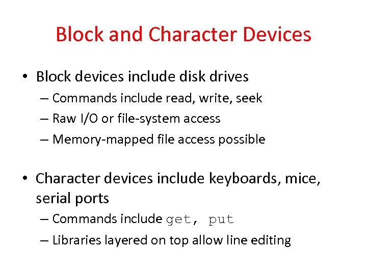 Block and Character Devices • Block devices include disk drives – Commands include read,