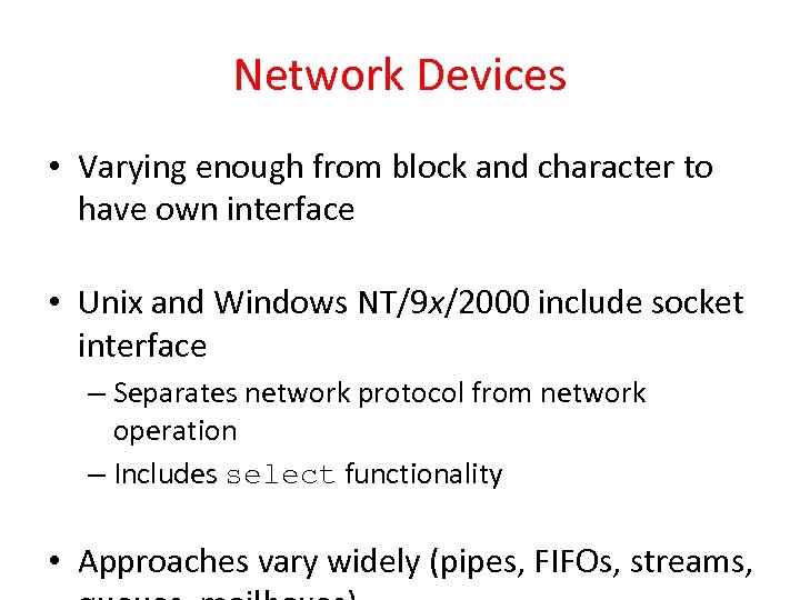 Network Devices • Varying enough from block and character to have own interface •