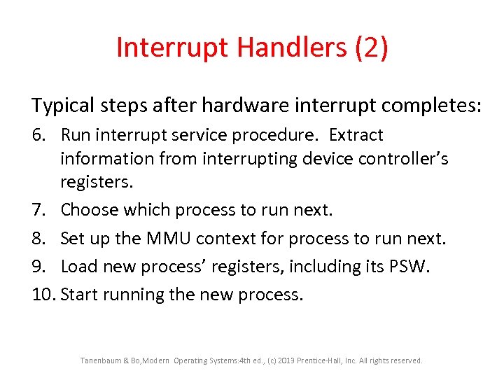 Interrupt Handlers (2) Typical steps after hardware interrupt completes: 6. Run interrupt service procedure.