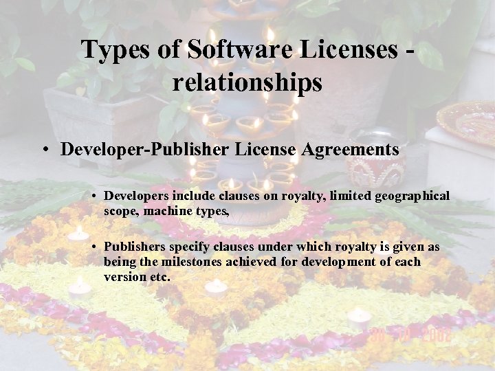 Types of Software Licenses relationships • Developer-Publisher License Agreements • Developers include clauses on