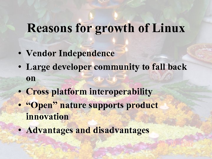 Reasons for growth of Linux • Vendor Independence • Large developer community to fall