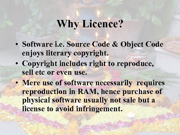 Why Licence? • Software i. e. Source Code & Object Code enjoys literary copyright.