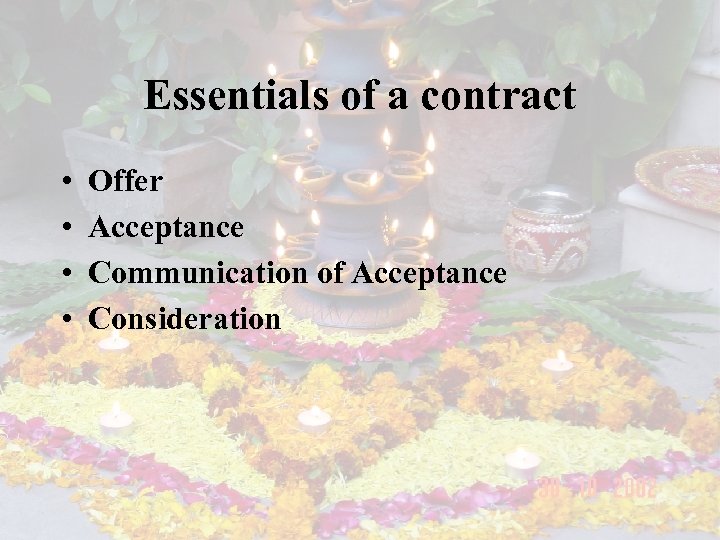 Essentials of a contract • • Offer Acceptance Communication of Acceptance Consideration 