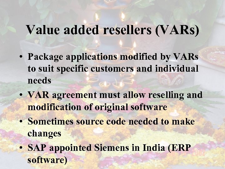 Value added resellers (VARs) • Package applications modified by VARs to suit specific customers