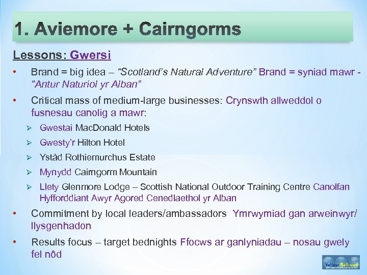 Lessons: Gwersi • Brand = big idea – “Scotland’s Natural Adventure” Brand = syniad