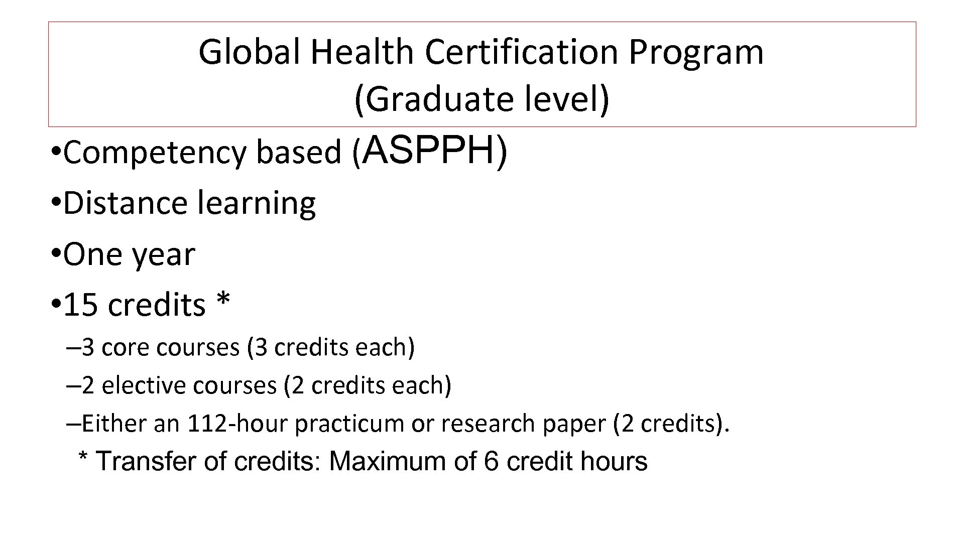 Global Health Certification Program (Graduate level) • Competency based (ASPPH) • Distance learning •