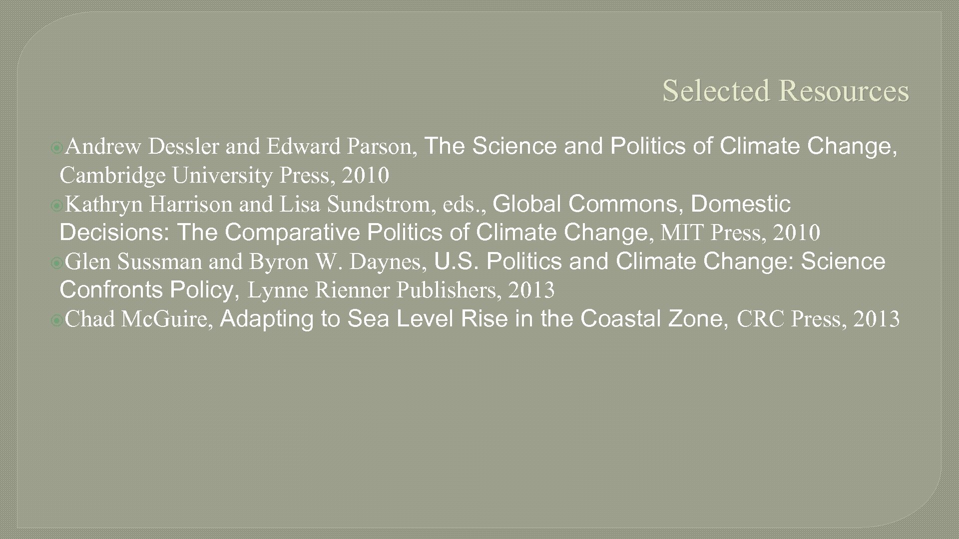 Selected Resources Andrew Dessler and Edward Parson, The Science and Politics of Climate Change,